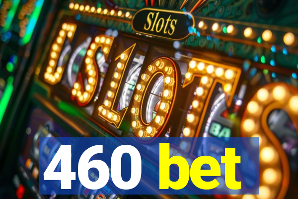 460 bet